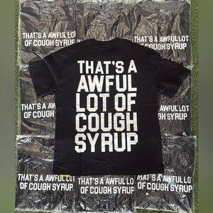 That’s an Awful Lot of Cough Syrup T-Shirt – Black w/ White Lettering